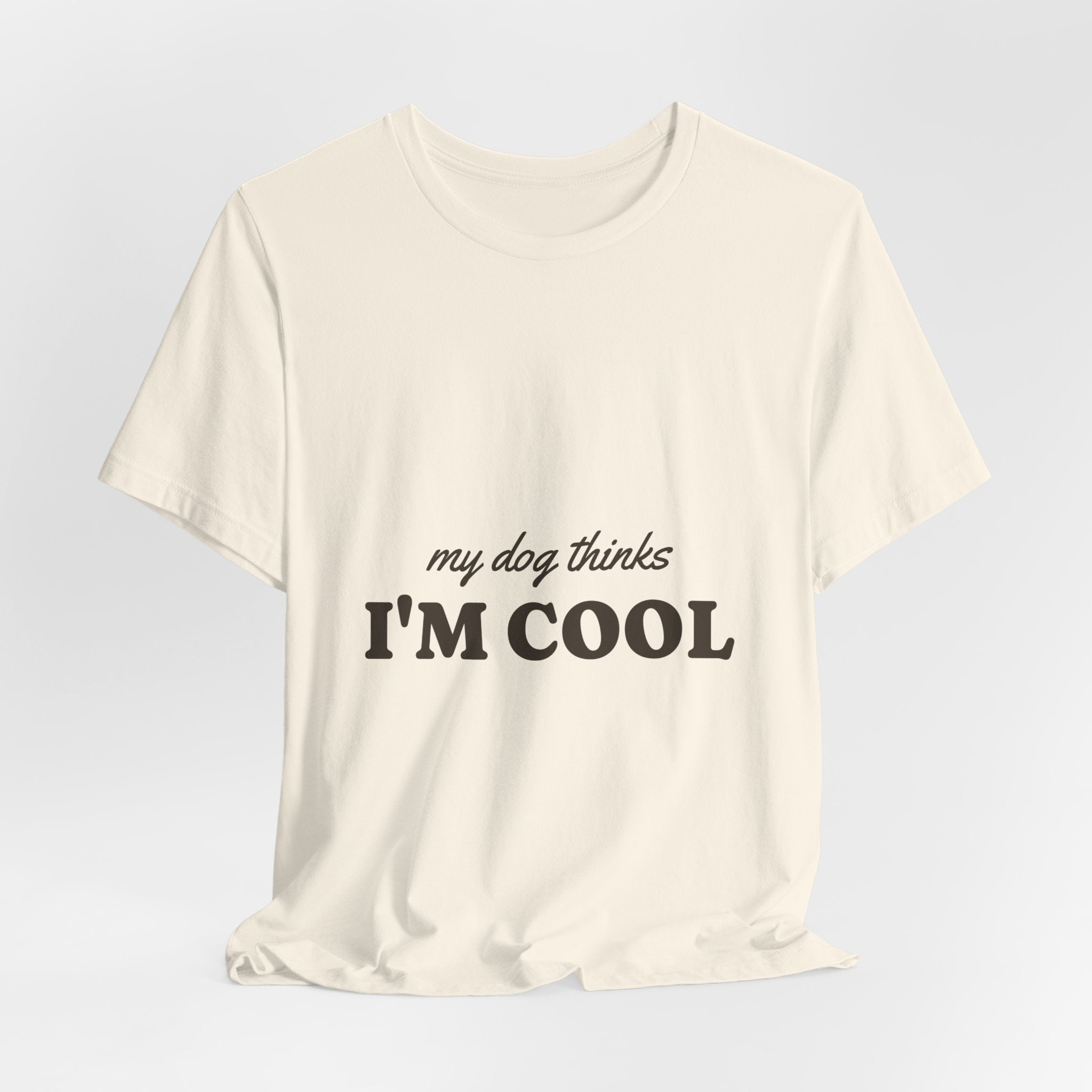 My Dog Thinks I'm Cool Tee