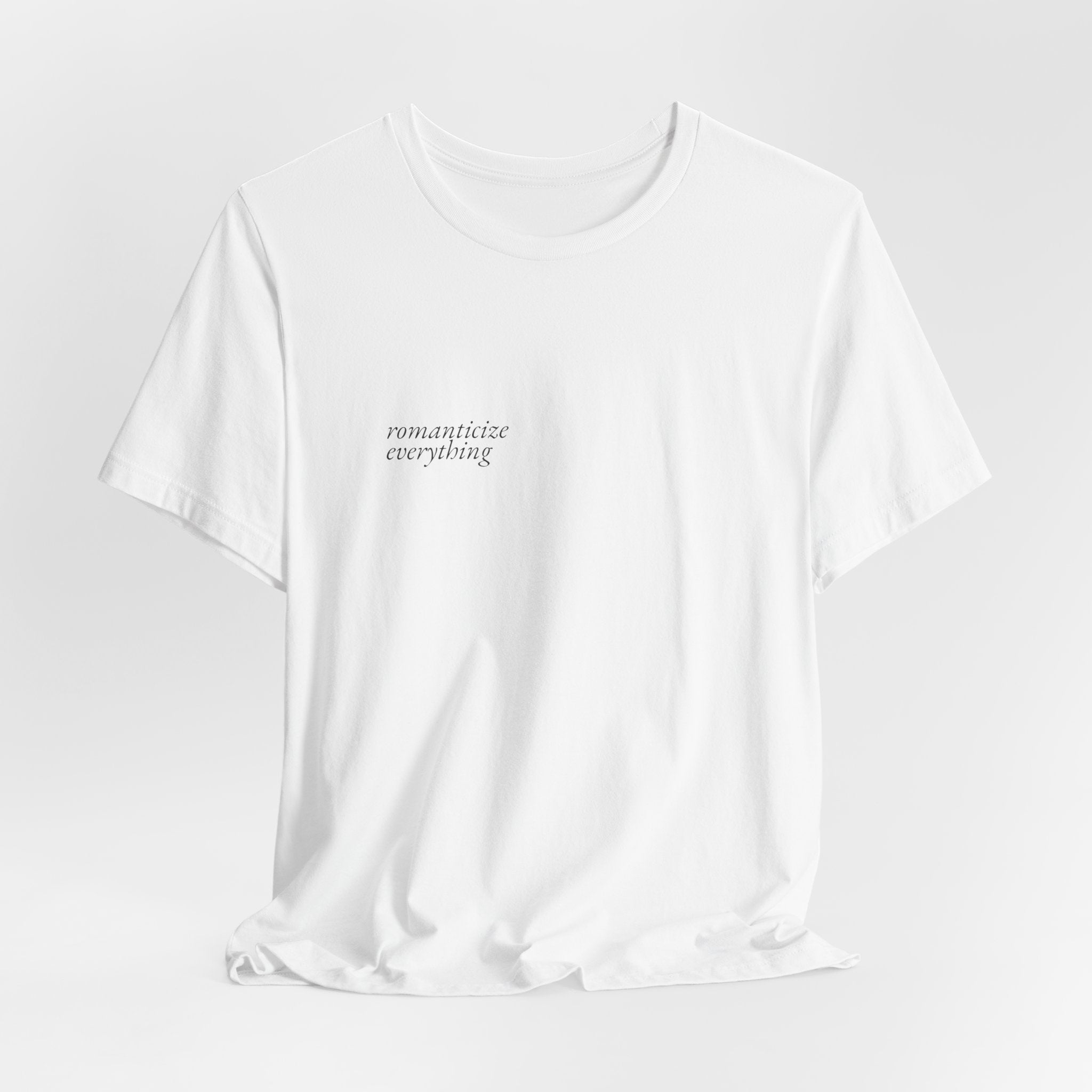 Romanticize Everything Tee